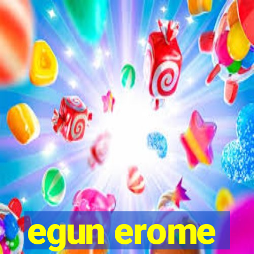 egun erome